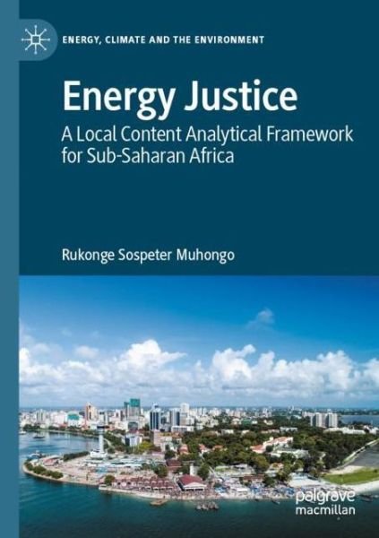 Cover for Rukonge Sospeter Muhongo · Energy Justice: A Local Content Analytical Framework for Sub-Saharan Africa - Energy, Climate and the Environment (Paperback Book) [2020 edition] (2021)