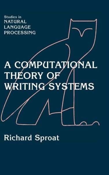 Cover for Sproat, Richard (AT&amp;T Bell Laboratories, New Jersey) · A Computational Theory of Writing Systems - Studies in Natural Language Processing (Hardcover Book) (2000)