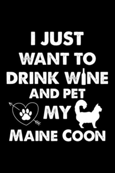 Cover for Creative Design Prees · I Just Want To Drink Wine And Pet My Maine Coon (Paperback Book) (2019)