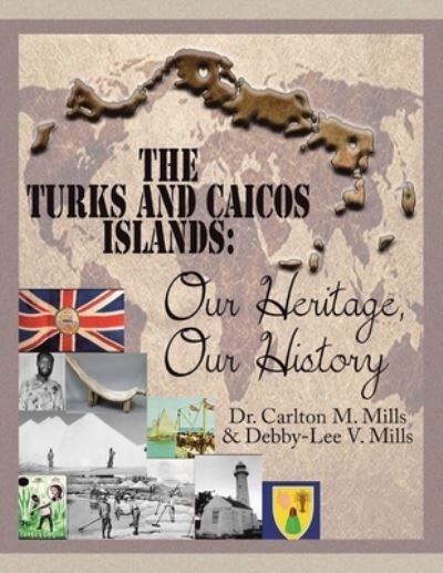 Cover for Dr Carlton M Mills · The Turks and Caicos Islands: Our Heritage, Our History (Paperback Book) (2022)