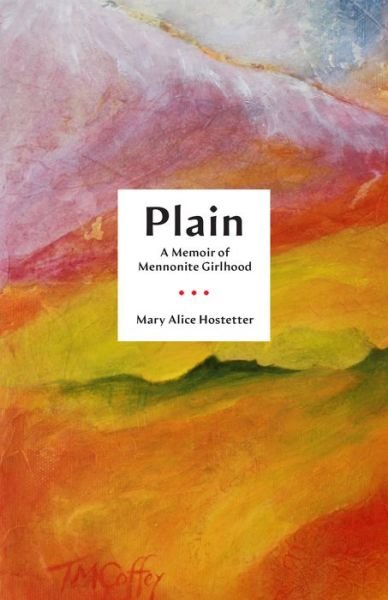 Cover for Mary Alice Hostetter · Plain: A Memoir of Mennonite Girlhood - Living Out: Gay and Lesbian Autobiog (Hardcover Book) (2022)