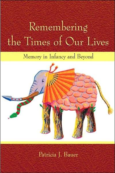 Cover for Patricia J. Bauer · Remembering the Times of Our Lives: Memory in Infancy and Beyond - Developing Mind Series (Hardcover Book) (2006)