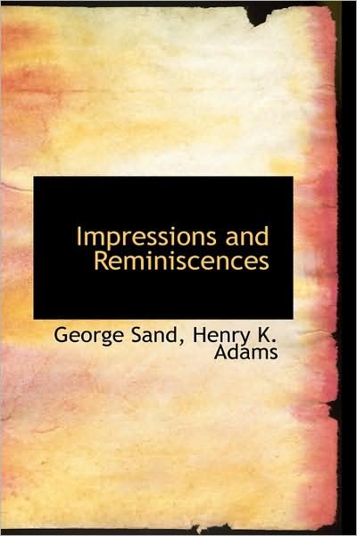 Cover for George Sand · Impressions and Reminiscences (Hardcover Book) (2009)