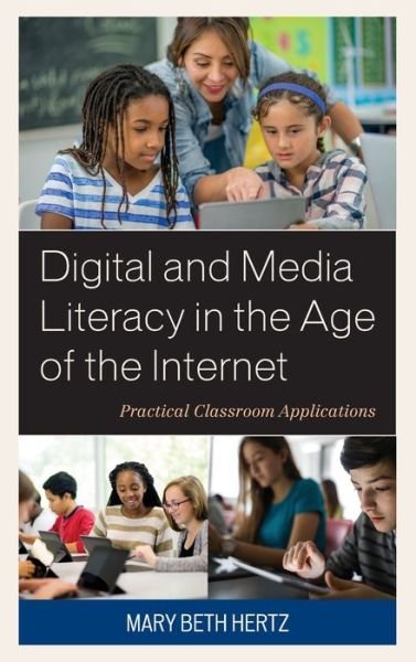 Cover for Mary Beth Hertz · Digital and Media Literacy in the Age of the Internet: Practical Classroom Applications (Hardcover Book) (2019)
