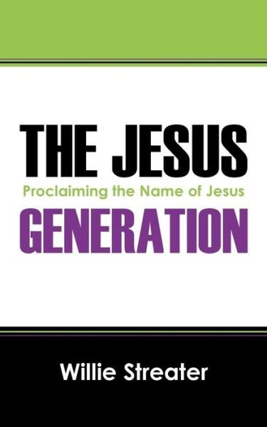 Cover for Willie Streater · The Jesus Generation: Proclaiming the Name of Jesus (Paperback Book) (2014)