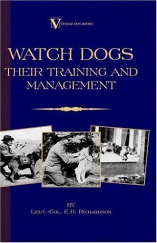 Cover for Lieut -col E. H. Richardson · Watch Dogs: Their Training &amp; Management (A Vintage Dog Books Breed Classic ) (Paperback Book) (2005)