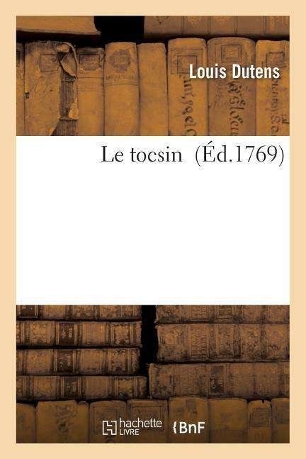 Le Tocsin - Dutens-l - 图书 - Hachette Livre - Bnf - 9782013540407 - 2016年4月1日