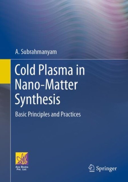 Cold Plasma in Nano-Matter Synthesis: Basic Principles and Practices - A. Subrahmanyam - 图书 - Springer International Publishing AG - 9783031640407 - 2024年12月6日