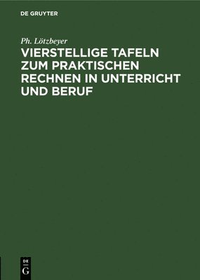 Cover for Ph Loetzbeyer · Vierstellige Tafeln zum praktischen Rechnen in Unterricht und Beruf (Hardcover Book) (1951)