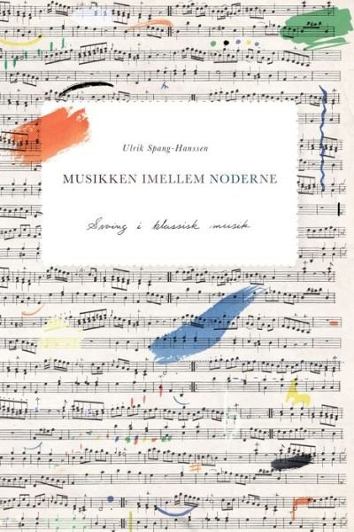 Musikken imellem noderne - Ulrik Spang-Hanssen - 图书 - Aarhus Universitetsforlag - 9788771840407 - 2001年1月3日