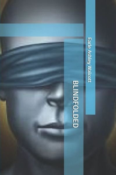 Blindfolded - Earle Ashley Walcott - 图书 - Independently Published - 9798610140407 - 2020年2月26日