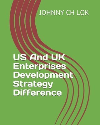 Cover for Johnny Ch Lok · US And UK Enterprises Development Strategy Difference (Paperback Book) (2020)