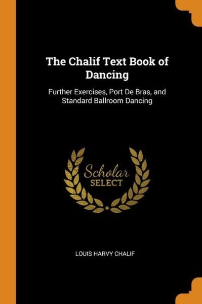 Cover for Louis Harvy Chalif · The Chalif Text Book of Dancing Further Exercises, Port de Bras, and Standard Ballroom Dancing (Paperback Book) (2018)