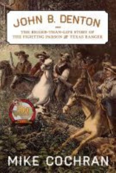 Cover for Mike Cochran · John B. Denton Volume 6: The Bigger-Than-Life Story of the Fighting Parson and Texas Ranger - Texas Local Series (Hardcover Book) (2021)