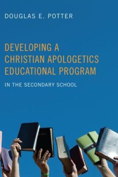 Developing a Christian Apologetics Educational Program - Douglas E Potter - 图书 - Wipf & Stock Publishers - 9781498250412 - 2010年2月18日