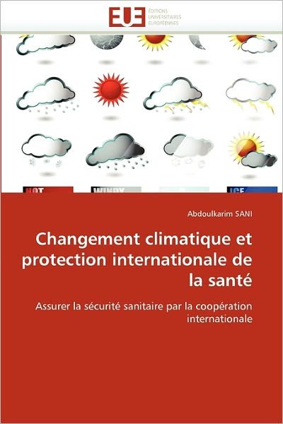 Cover for Abdoulkarim Sani · Changement Climatique et Protection Internationale De La Santé: Assurer La Sécurité Sanitaire Par La Coopération Internationale (Paperback Book) [French edition] (2018)