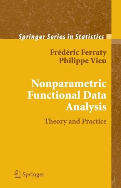 Cover for Frederic Ferraty · Nonparametric Functional Data Analysis: Theory and Practice - Springer Series in Statistics (Paperback Book) [Softcover reprint of hardcover 1st ed. 2006 edition] (2010)