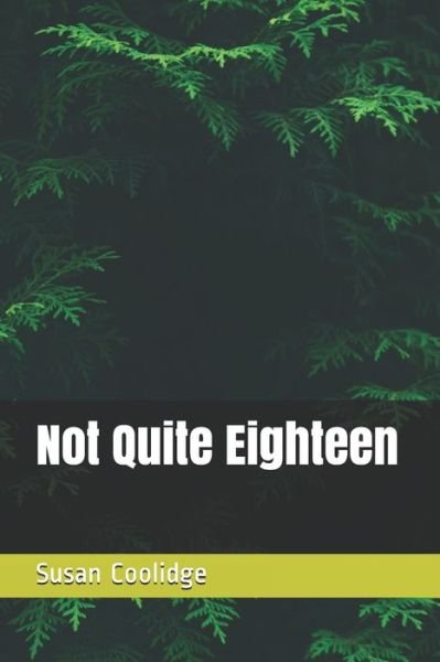 Cover for Susan Coolidge · Not Quite Eighteen (Paperback Book) (2020)