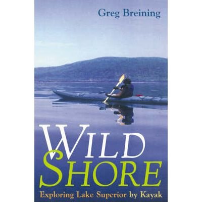 Cover for Greg Breining · Wild Shore: Exploring Lake Superior by Kayak (Hardcover Book) (2000)