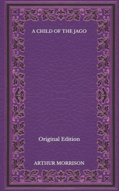 Cover for Arthur Morrison · A Child of the Jago - Original Edition (Paperback Book) (2020)