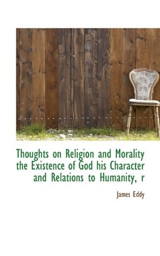 Cover for James Eddy · Thoughts on Religion and Morality the Existence of God His Character and Relations to Humanity, R (Paperback Book) [Large type / large print edition] (2009)