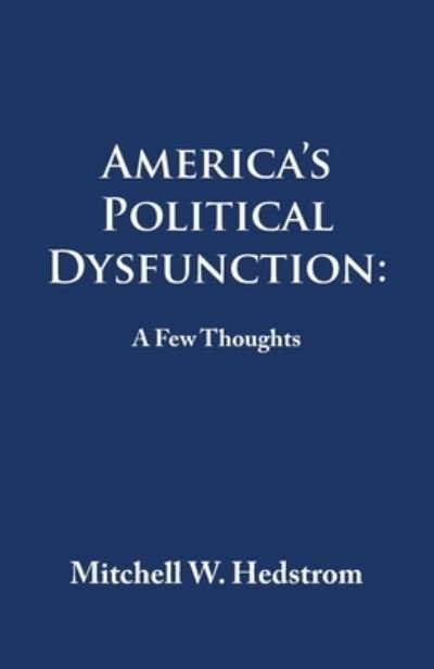 Cover for Mitchell W. Hedstrom · America's Political Dysfunction (Book) (2021)