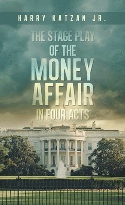 Cover for Harry Katzan Jr. · Stage Play of the MONEY AFFAIR in Four Acts (Book) (2024)