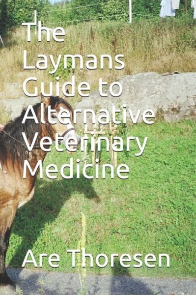 Cover for Are Simeon Thoresen DVM · The Laymans Guide to Alternative Veterinary Medicine (Paperback Book) (2020)