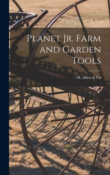 Cover for Sl Allen &amp; Co · Planet Jr. Farm and Garden Tools (Book) (2022)