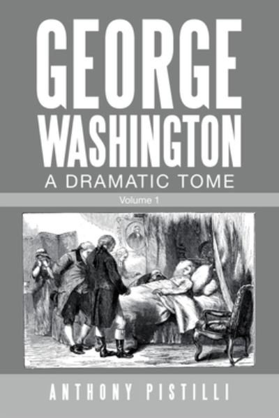 Cover for Anthony Pistilli · George Washington a Dramatic Tome (Paperback Book) (2021)