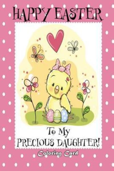 Cover for Florabella Publishing · Happy Easter To My Precious Daughter! (Coloring Card) (Paperback Book) (2018)
