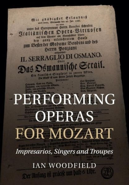 Cover for Woodfield, Ian (Queen's University Belfast) · Performing Operas for Mozart: Impresarios, Singers and Troupes (Paperback Book) (2017)