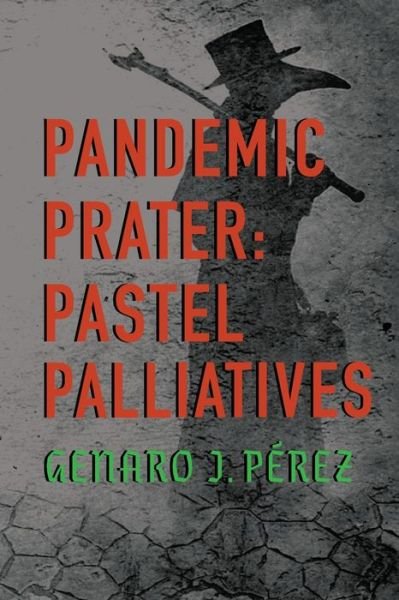 Cover for Genaro J. Pérez · Pandemic Prater : Pastel Palliatives (Paperback Book) (2020)