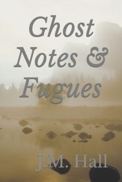 Cover for J M Hall · Ghost Notes &amp; Fugues (Paperback Book) (2021)