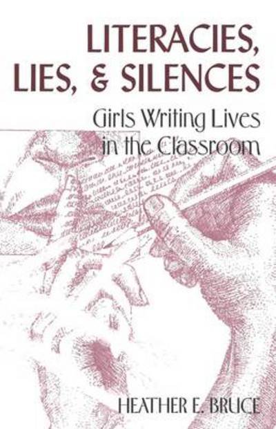 Cover for Heather E. Bruce · Literacies, Lies, and Silences: Girls Writing Lives in the Classroom - Adolescent Cultures, School &amp; Society (Paperback Book) (2003)