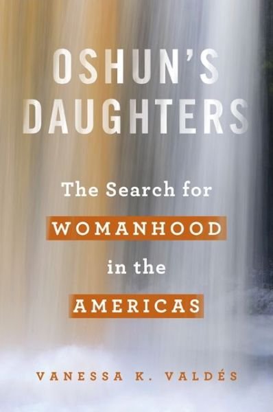 Cover for Vanessa K. Valdes · Oshun's Daughters: The Search for Womanhood in the Americas (Paperback Book) (2015)