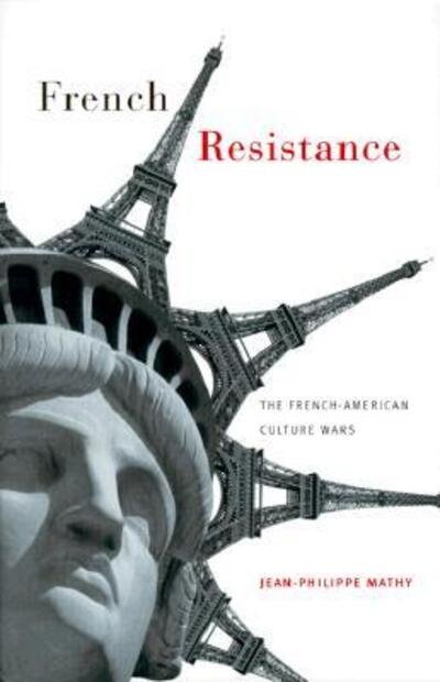Cover for Jean-Philippe Mathy · French Resistance: The French-American Culture Wars (Hardcover Book) (2000)
