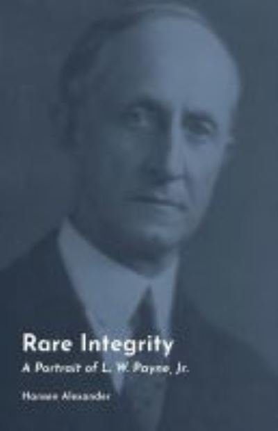 Cover for Hansen Alexander · Rare Integrity Volume 29: A Portrait of L. W. Payne, Jr. - Texas Folklore Society Extra Book (Hardcover Book) (2021)