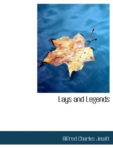 Cover for Alfred Charles Jewitt · Lays and Legends (Paperback Book) [Large type / large print edition] (2009)