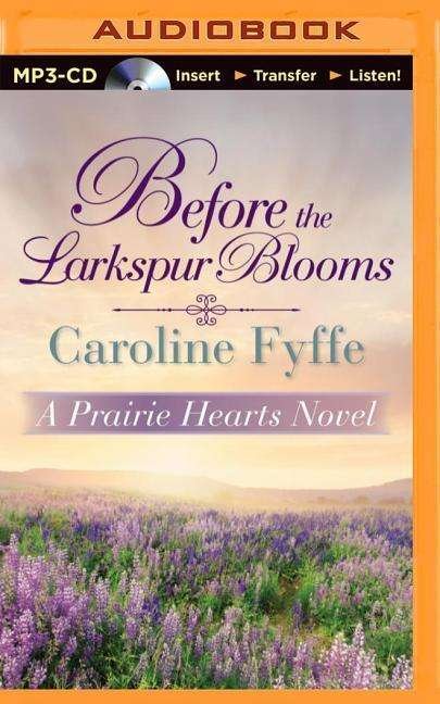 Cover for Caroline Fyffe · Before the Larkspur Blooms (A Prairie Hearts Novel) (MP3-CD) [Mp3 Una edition] (2014)