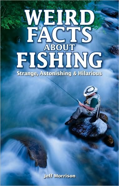 Cover for Jeff Morrison · Weird Facts about Fishing: Strange, Astonishing &amp; Hilarious (Paperback Book) (2010)