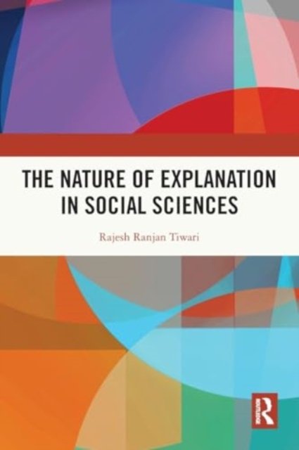 Cover for Rajesh Ranjan Tiwari · The Nature of Explanation in Social Sciences (Paperback Book) (2024)