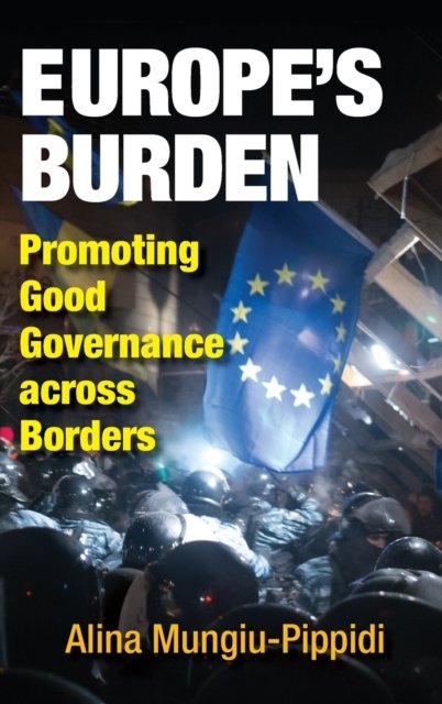 Cover for Alina Mungiu-Pippidi · Europe's Burden: Promoting Good Governance across Borders (Hardcover Book) (2019)