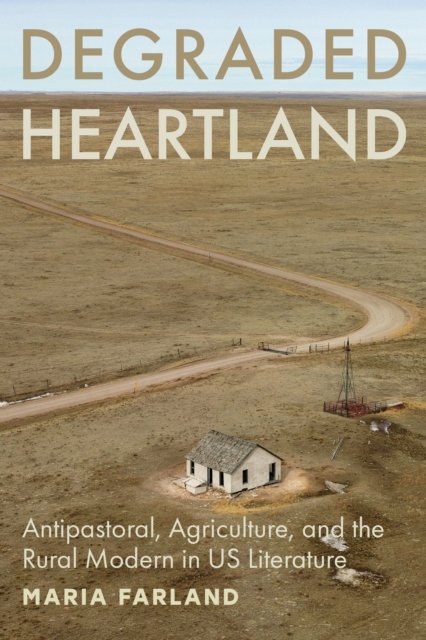 Cover for Maria Farland · Degraded Heartland: Antipastoral, Agriculture, and the Rural Modern in US Literature - Hopkins Studies in Modernism (Paperback Book) (2025)
