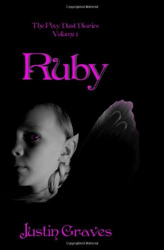 Cover for Justin Graves · Ruby: the Pixy Dust Diaries (Paperback Book) (2009)