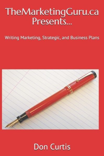 Cover for Don Curtis · Themarketingguru.ca Presents...: Writing Marketing, Strategic, and Business Plans (Paperback Book) (2014)