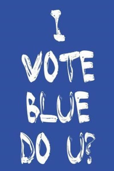 I Vote Blue Do U - Elderberry's Designs - 图书 -  - 9781729062425 - 2018年10月21日