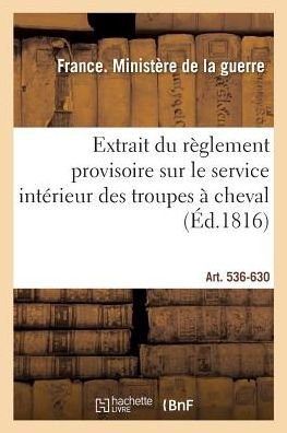 Cover for Ministere De La Guerre · Extrait Du Reglement Provisoire Sur Le Service Interieur Des Troupes A Cheval (Paperback Book) (2017)