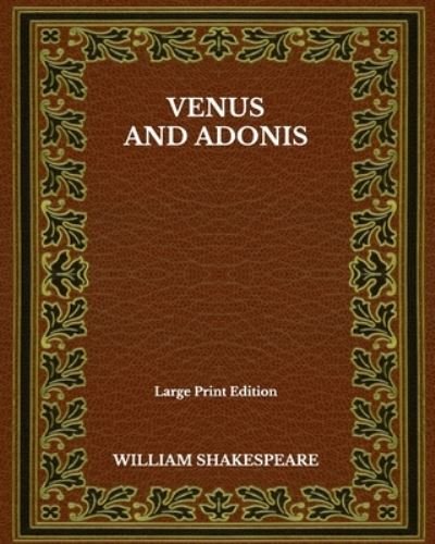 Cover for William Shakespeare · Venus And Adonis - Large Print Edition (Paperback Book) (2020)