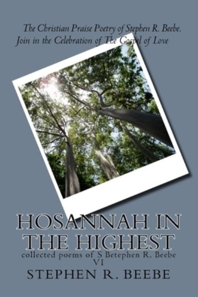 Hosanna iN THE hIGHEST - Stephen R Beebe - 图书 - Createspace Independent Publishing Platf - 9781500856427 - 2014年8月15日